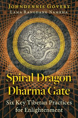 Spiral Dragon Dharma Gate: Six Key Tibetan Practices for Enlightenment