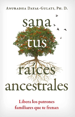 Sana tus raÃ­ces ancestrales: Libera los patrones familiares que te frenan