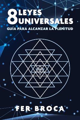 8 leyes universales: Guia para alcanzar la plenitud