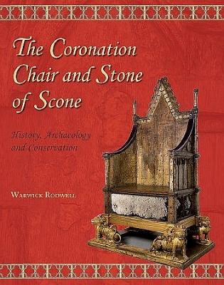 Coronation Chair and Stone of Scone: History, Archaeology and Conservation