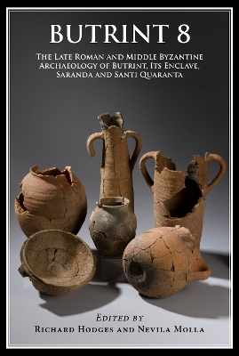 Butrint 8: The Late Roman and Middle Byzantine Archaeology of Butrint, its Enclave,  Saranda and Santi Quaranta