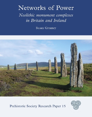 Networks of Power: Neolithic Monument Complexes in Britain and Ireland
