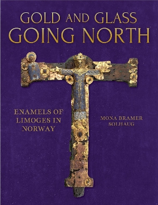 Gold and Glass Going North: Enamels of Limoges in Norway