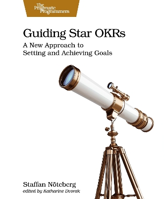 Guiding Star OKRs: A New Approach to Setting and Achieving Goals