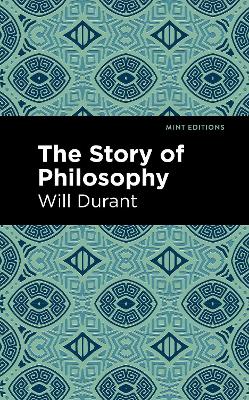 Story of Philosophy: The Lives and Opinions of the Greater Philosophers