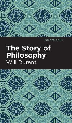 Story of Philosophy: The Lives and Opinions of the Greater Philosophers