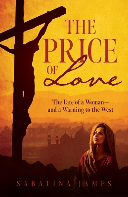 Price of Love: The Fate of a Woman--And a Warning to the West