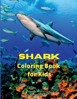 Shark Coloring Book for Kids: Shark Activity Book for Boys, Girls and Kids Ages 4 and Up Great White  Shark, Hammerhead Shark & Other Sharks Book for Kids 46 Amazing Pages to Color Shark for Kids Amazing Gift for Kids