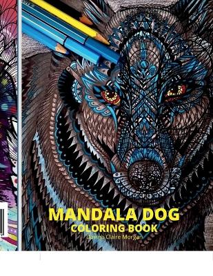 Mandala Dog Coloring Book: Stress Relieving Mandala Designs with Dogs for Adults Premium Coloring Pages  with Amazing Designs Relaxation, Meditation and Happiness Coloring Book with Mandala Dogs for Adults Incredible Desi