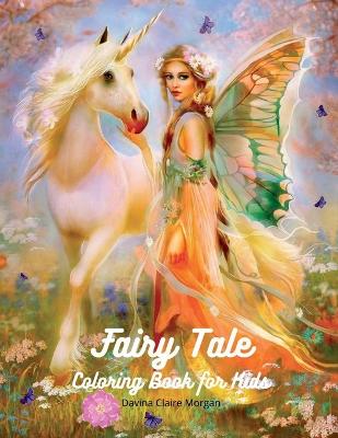 Fairy Tale Coloring Book for Kids: Fantasy Fairy Tale Pages to Color for Girls, Boys and Kids Ages 3 and Up A  Fun and Magical Coloring Book with Unicorn, Mermaid, Fairies and Many More for Children Amazing Gift for Kids