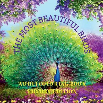 Most Beautiful Birds Adult Coloring Book Luxury Edition: Creative Haven Birds Adult Coloring Book The Audubon Birds Coloring Book  Dover Nature Relaxation, Meditation and Happiness Coloring Book with Birds for Adults