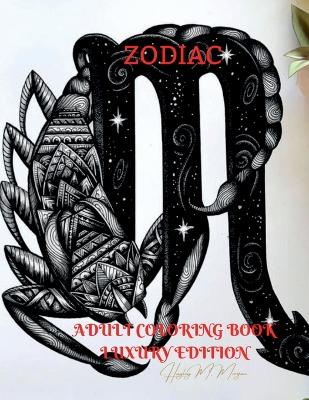 Zodiac Adult Coloring Book Luxury Edition: Stress Relieving Zodiac Premium Designs for Adults 24 Unique Coloring Pages  with Amazing Designs