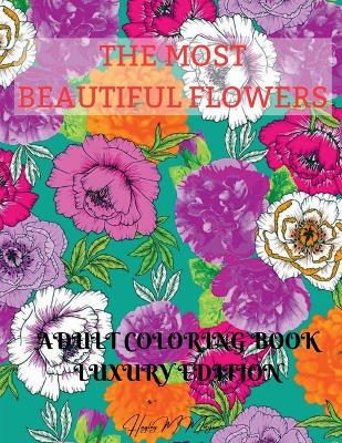Most Beautiful Flowers Adult Coloring Book Luxury Edition: Premium Desings with Most Beautiful Flowers Stress Relieving Designs with  Flowers for Adults Dover Nature