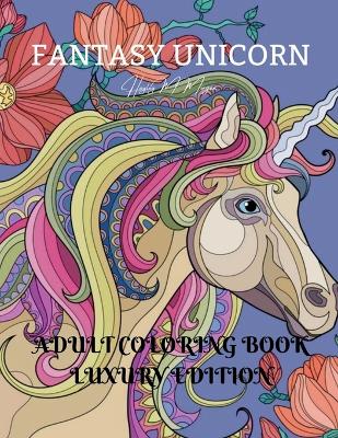 Fantasy Unicorn Adult Coloring Book Luxury Edition: Creative Haven Fantasy Unicorn Coloring Book for Adults Fantasy Unicorn and  Dover Nature Magical Fairies Adult Coloring Book Premium Desings with Fantasy Unicorn for Adults