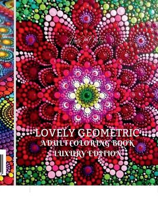 Lovely Geometric Adult Coloring Book Luxury Edition: 29 Premium Lovely Geometric Patterns Relaxation, Meditation and Happiness  Coloring Pages Coloring Book for Women and Men Stress Relief and Relaxation