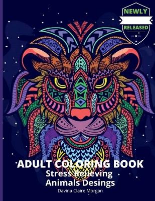Adult Coloring Book Stress Relieving Animals Desings: 2021 Edition Animals, Birds Desings and So Much More Amazing Mandala Animal  and Bird Adult Coloring Book Creative Haven Birds and Animals Adult Coloring Book