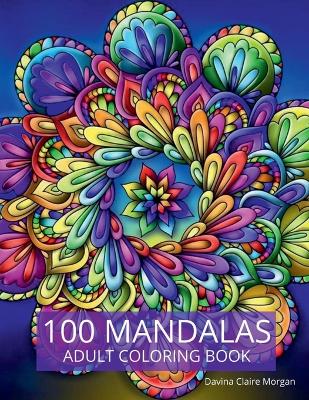 100 Mandalas Adult Coloring Book: New Edition Of Stress Relieving Mandala Designs For Adults Beautiful  Mandalas For Stress Relief An