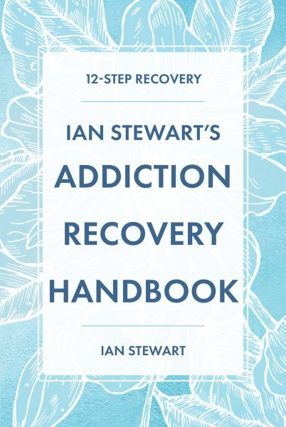 Ian Stewart's Addiction Recovery Handbook: 12-Step Recovery