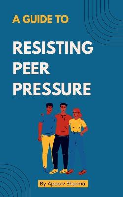 Guide to Resisting Peer Pressure