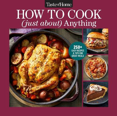 Taste of Home How To Cook (Just About) Anything: 250plus Easy Recipes, Step-by-Step Instructions & Full-Color Photos