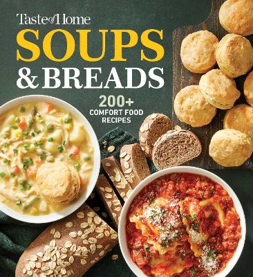 Taste of Home Soups & Breads: 250plus Comforting Recipes for Soups, Stews, Chowders, and Homemade Breads