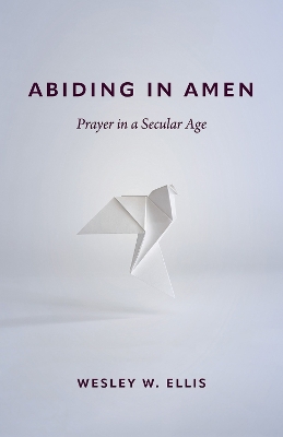Abiding in Amen: Prayer in a Secular Age