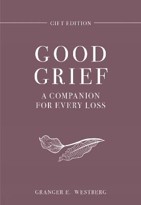 Good Grief Gift Edition: A Companion for Every Loss