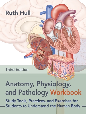 Anatomy, Physiology, and Pathology Workbook, Third Edition: Study Tools, Practices, and Exercises for Students to Understand the Human  Body