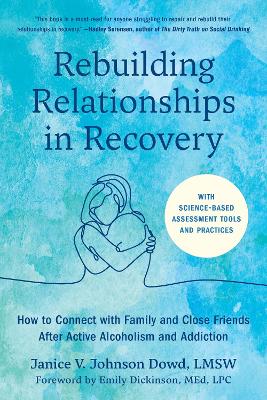 Rebuilding Relationships in Recovery: How to Connect with Friends and Family after Active Alcoholism and Addiction