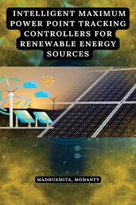 Intelligent maximum power point tracking controllers for renewable energy  sources