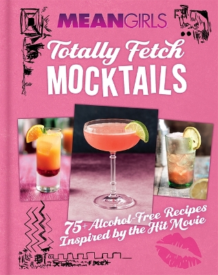 Mean Girls Totally Fetch Mocktails: 75plus Alcohol-Free Recipes Inspired by the Hit Movie