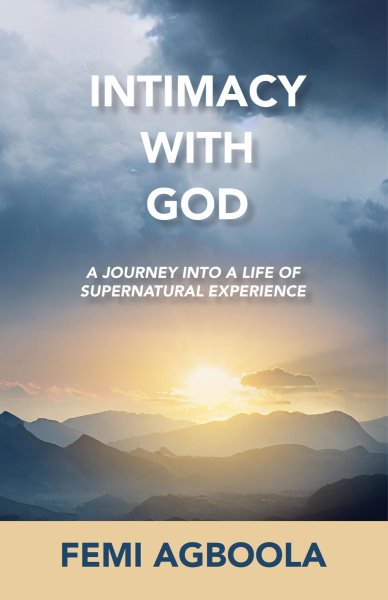 Intimacy with God: A Journey Into a Life of Supernatural Experience