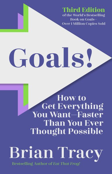 Goals! Third Edition: How to Get Everything You Want-Faster Than You Ever Thought Possible