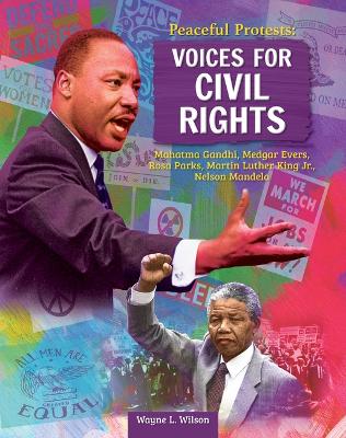 Peaceful Protests: Voices for Civil Rights: Mahatma Gandhi, Medgar Evers, Rosa Parks, Martin Luther King Jr, Nelson  Mandela