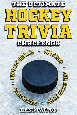 Ultimate Hockey Trivia Challenge: Over 600 Quiz Questions for Die-Hard Hockey Fans