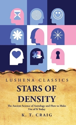 Stars of Density: The Ancient Science of Astrology and How to Make Use of It Today