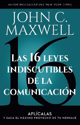 Las 16 leyes indiscutibles de la comunicación: Aplícalas y saca el máximo  provecho de tu mensaje / The 16 Undeniable Laws of Communication
