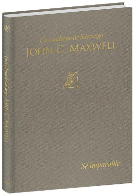 Sé imparable: Un cuaderno de liderazgo -J. C. Maxwell / Unstoppable You: A  Leadership Journal