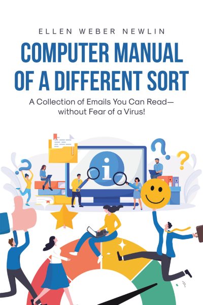 Computer Manual of a Different Sort: A Collection of Emails You Can Read--without Fear of a Virus!