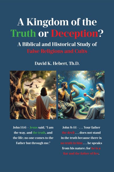 Kingdom of the Truth or Deception?: A Biblical and Historical Study of False Religions and Cults