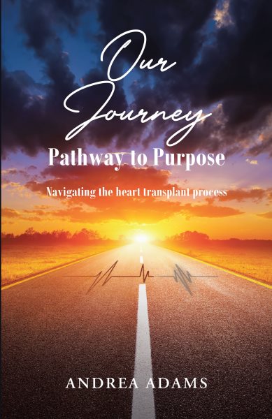 Our Journey: Pathway to Purpose: Navigating the heart transplant process