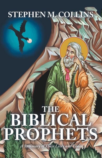 THE BIBLICAL PROPHETS: A Summary of Their Lives and Times