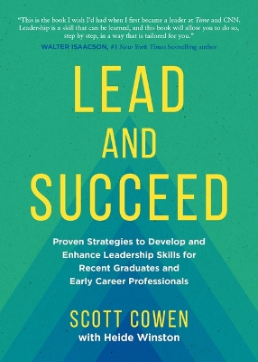 Lead and Succeed: Proven Strategies to Develop and Enhance Leadership Skills  for Recent Graduates and Early Career Professionals