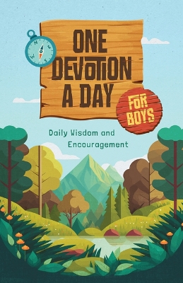 One Devotion a Day for Boys: Daily Wisdom and Encouragement: Daily Wisdom and Encouragement