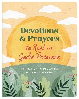Devotions and Prayers to Rest in God's Presence: Inspiration to Declutter  Your Mind and Heart: Inspiration to Declutter Your Mind and Heart