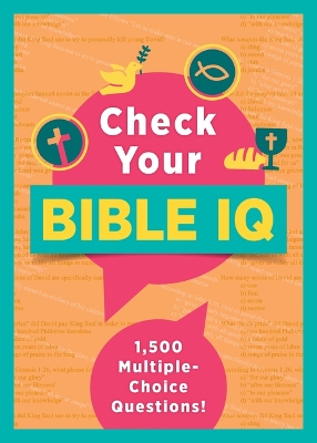 Check Your Bible IQ: 1,500 Multiple-Choice Questions!: 1,500 Multiple-Choice Questions!