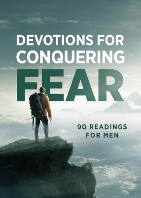 Devotions for Conquering Fear: 90 Readings for Men