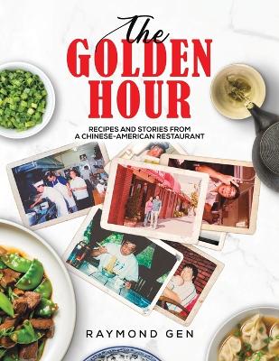 Golden Hour: Recipes and Stories from a Chinese-American Restaurant