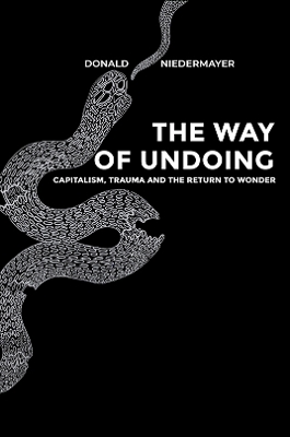 Way of Undoing: Capitalism, Trauma and the Return to Wonder