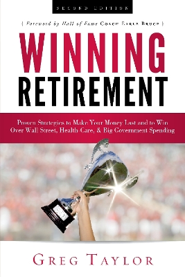 Winning Retirement (Second Edition): Proven Strategies to Make Your Money Last and to Win Over Wall Street,  Health-Care & Big Government Spending